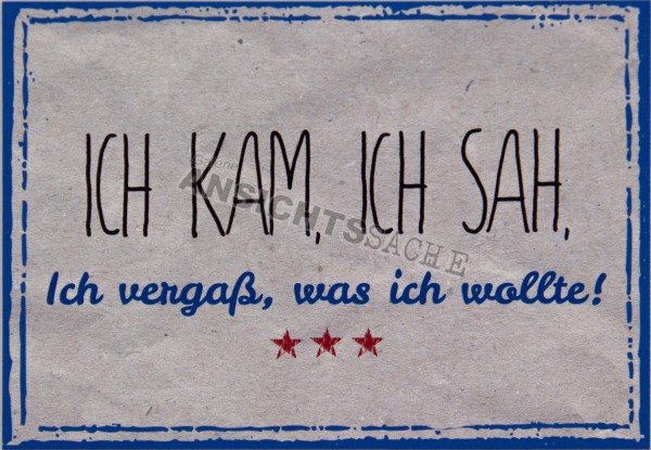 Postkarte &quot;Ich kam, ich sah, ich vergaß, was ich wollte!&quot;